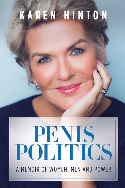 Book cover with headshot of Karen Hinton on the cover with the title "Penis Politics: A Memoir of Women, Men and Power"