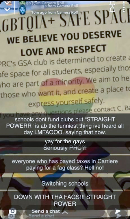 Snapchat screenshot shows a picture of the GSA club poster with messages from different students written on Snapchat. One says, 'Switching schools,' another says "Down with the fags! Straight power!" another says "Yay for the gays" another says "Seriously PRC?" another says "Everyone who payed taxes in Carriere paying for a fag class? Hell no!"