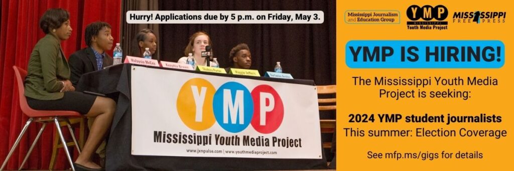 The Mississippi Youth Media Project is seeking: 2024 YMP student journalists This summer: Election Coverage