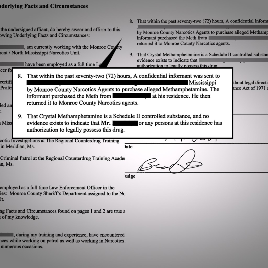 A search warrant with highlighted text that reads: “8. That within the past seventy-two (72) hours, A confidential informant was sent to [redacted] Mississippi by Monroe County Narcotics Agents to purchase alleged Methamphetamine. The informant purchased the Meth from [redacted] at his residence. He then returned it to Monroe County Narcotics agents. 9. That Crystal Methamphetamine is a Schedule II controlled substance, and no evidence exists to indicate that Mr. [redacted] or any persons at this residence has authorization to legally possess this drug.”