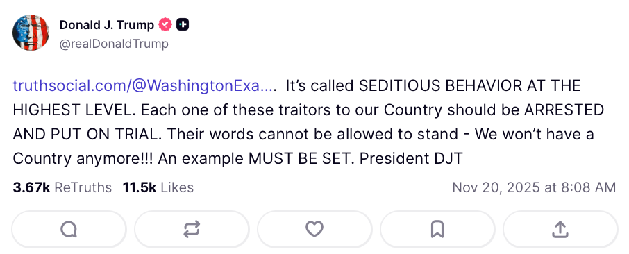 A screenshot of a social post by Donald Trump that reads 'It’s called SEDITIOUS BEHAVIOR AT THE HIGHEST LEVEL. Each one of these traitors to our Country should be ARRESTED AND PUT ON TRIAL. Their words cannot be allowed to stand - We won’t have a Country anymore!!! An example MUST BE SET. President DJT'