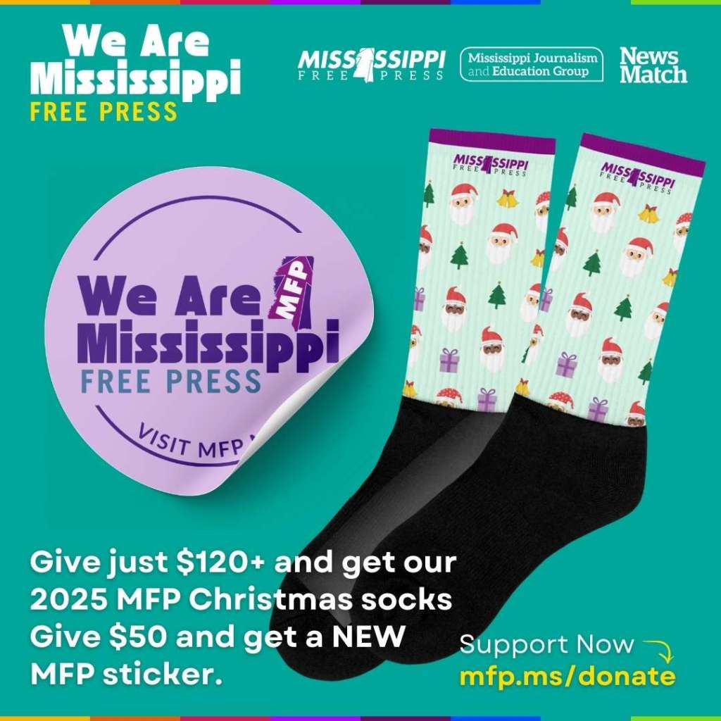We are Mississippi Free Press. Support now. Give just $120+ and get our 2025 MFP Christmas socks. Give $50 and get a NEW MFP sticker.