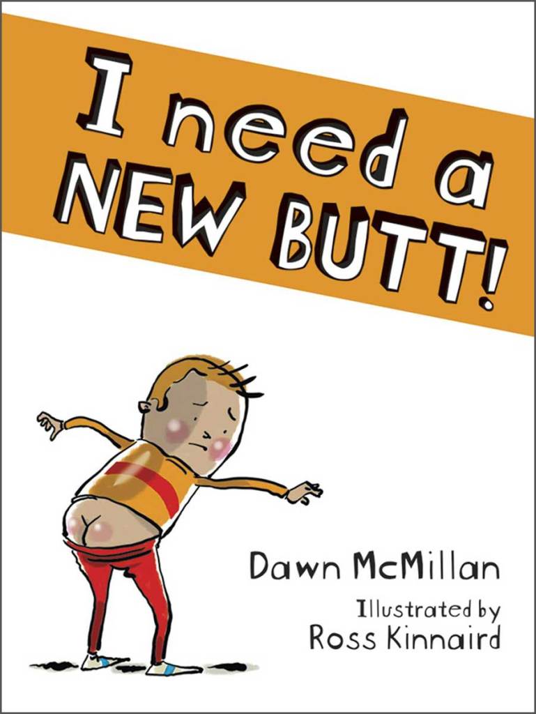 A white and orange book cover titled 'I need a NEW BUTT!' and depicts a kid with their butt sticking out of their pants