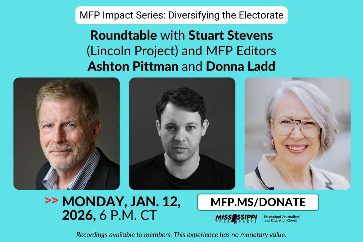 All MFP Donors are invited to join us for a roundtable with Stuart Stevens (Lincoln Project) and MFP Editors Ashton Pittman and Donna Ladd